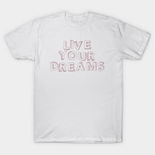 Live your dreams T-Shirt